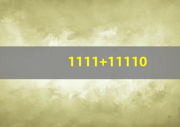 1111+11110