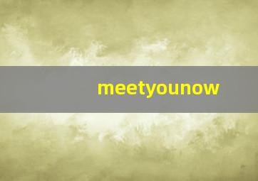 meetyounow